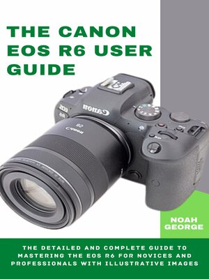 cover image of THE CANON EOS R6 USER GUIDE